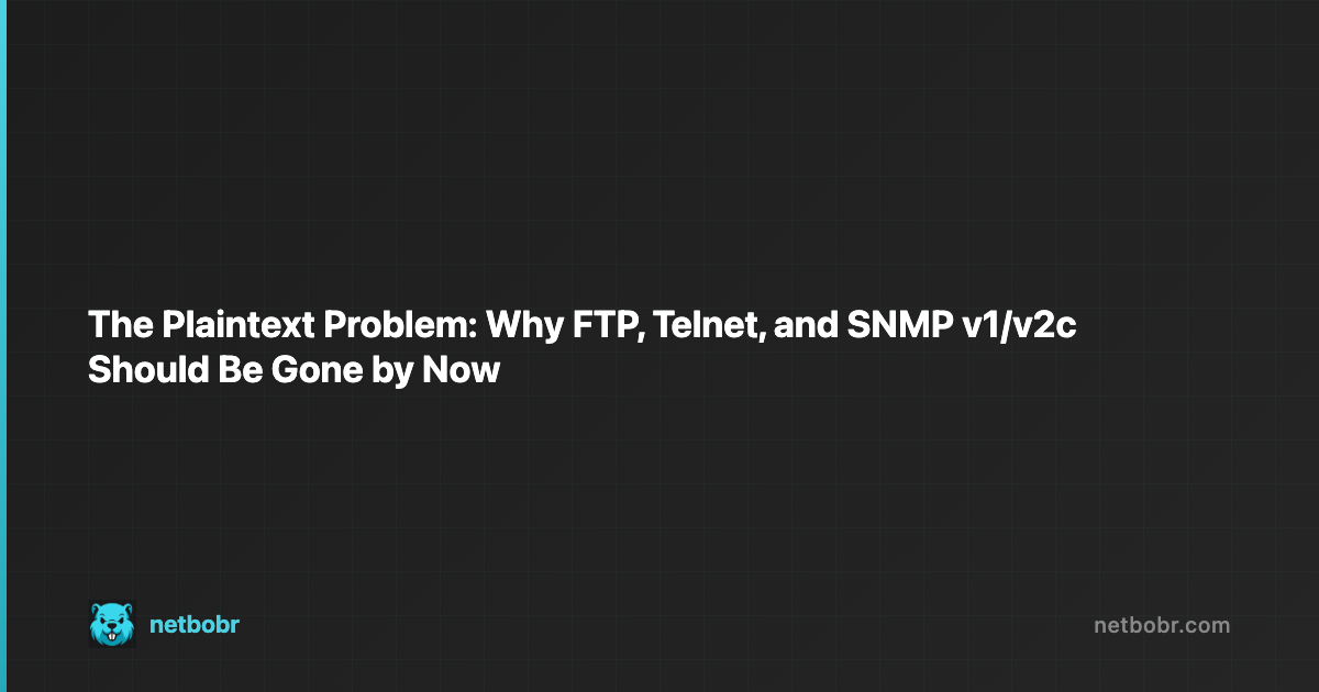The Plaintext Problem: Why FTP, Telnet, and SNMP v1/v2c Should Be Gone by Now